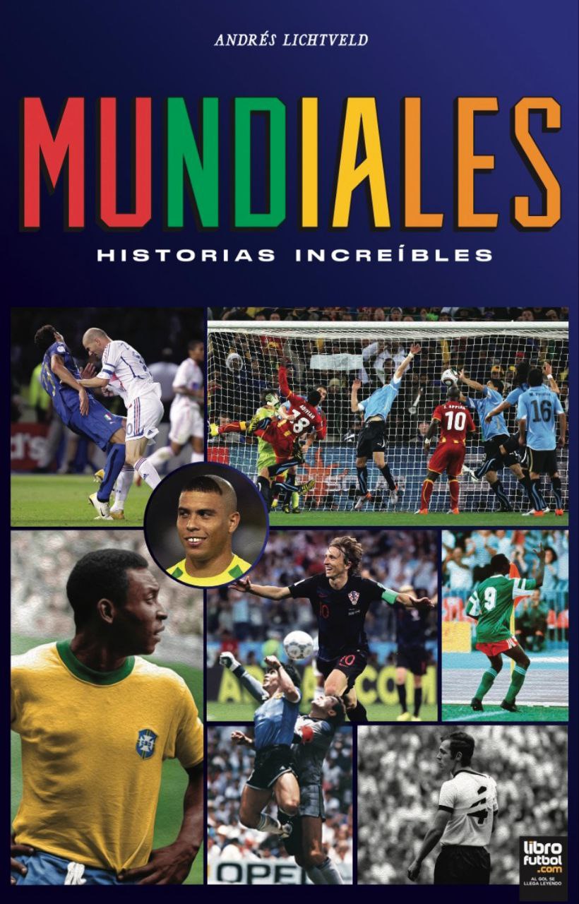 Mundiales: Historias increíbles, obra de Andrés Lichtveld, lanzada por Libro Fútbol